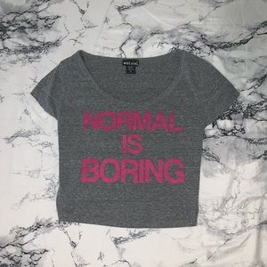 Women’s S Crop Too Normal is Boring